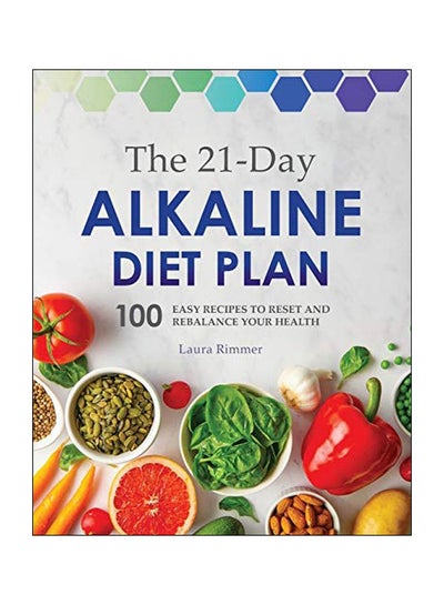 Buy The 21-Day Alkaline Diet Plan: 100 Easy Recipes To Reset And Rebalance Your Health Paperback English by Laura Rimmer - 22-Oct-19 in UAE