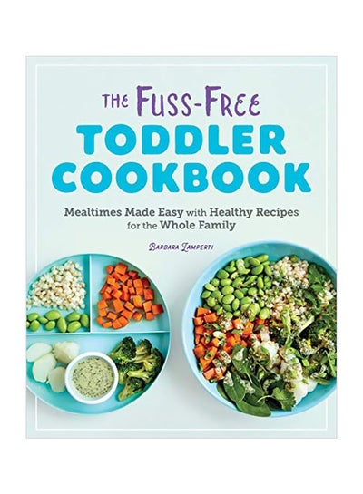 اشتري The The Fuss-Free Toddler Cookbook Paperback الإنجليزية by Barbara Lamperti - 11 February 2020 في الامارات