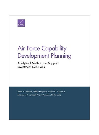 اشتري Air Force Capability Development Planning: Analytical Methods To Support Investment Decisions Paperback English by James A. Leftwich - 15 January 2020 في الامارات