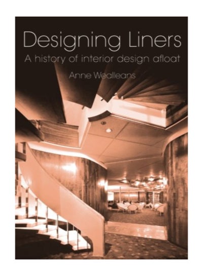 Buy Designing Liners A History Of Interior Design Afloat Paperback English by Anne Wealleans in Egypt