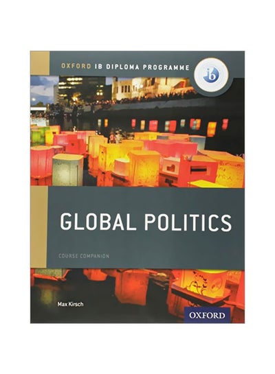 Buy Oxford Ib Diploma Programme: Global Politics, Course Companion Paperback English by Max Kirsch - 42891 in UAE