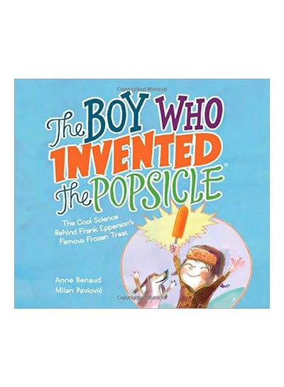 Buy Boy Who Invented The Popsicle: The Cool Science Behind Frank Epperson's Famous Frozen Treat hardcover english - 01 October 2019 in UAE