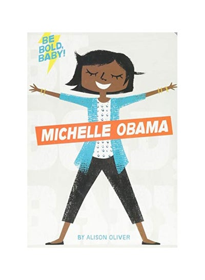 اشتري Be Bold, Baby!: Michelle Obama Board Book الإنجليزية by Alison Oliver - 01 December 2018 في الامارات