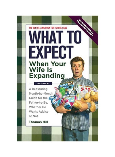 Buy What To Expect When Your Wife Is Expanding: A Reassuring Month-by Month Guide For The Father-to-be, Whether He Wants Advice Or Not paperback english - 01-May-12 in UAE