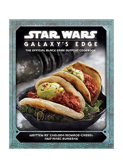 Buy Star Wars Galaxy's Edge: The Official Black Spire Outpost Cookbook Hardcover English by Chelsea Monroe-cassel - 43774 in UAE