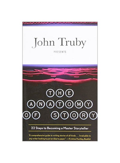 اشتري The Anatomy Of Story: 22 Steps To Becoming A Master Storyteller غلاف ورقي اللغة الإنجليزية by John Truby - 30-Jan-09 في الامارات