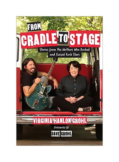 اشتري From Cradle To Stage: Stories From The Mothers Who Rocked And Raised Rock Stars Hardcover في الامارات