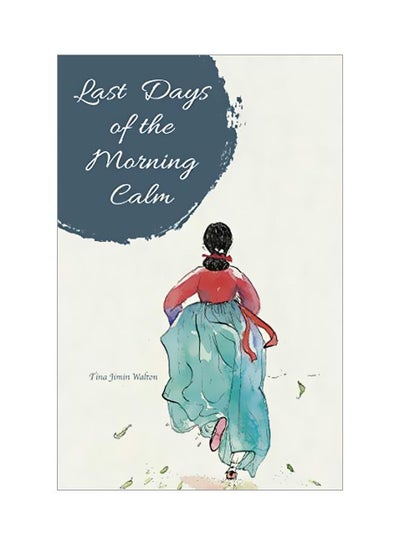 Buy Last Days Of The Morning Calm Paperback English by Tina Jimin Walton - 43819 in UAE