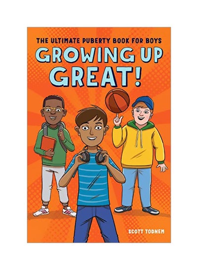 Buy Growing Up Great! : The Ultimate Puberty Book for Boys Paperback English by Scott Todnem - 30 July 2019 in UAE