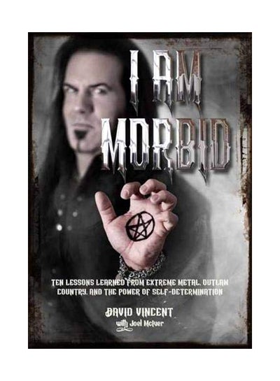 Buy I Am Morbid: Ten Lessons Learned from Extreme Metal, Outlaw Country, and the Power of Self-Determination paperback english - 25-Feb-20 in UAE