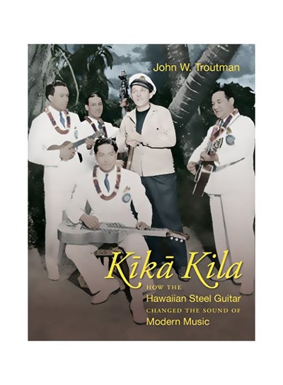 اشتري Kika Kila : How The Hawaiian Steel Guitar Changed The Sound Of Modern Music paperback english - 28-Feb-20 في الامارات