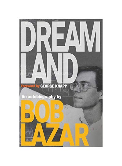 اشتري Dreamland: An Autobiography Hardcover English by Bob Lazar - 15 Oct 2019 في الامارات