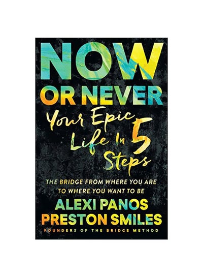 اشتري Now Or Never: Your Epic Life In 5 Steps Paperback الإنجليزية by Alexi Panos - 02 Jan 2018 في الامارات