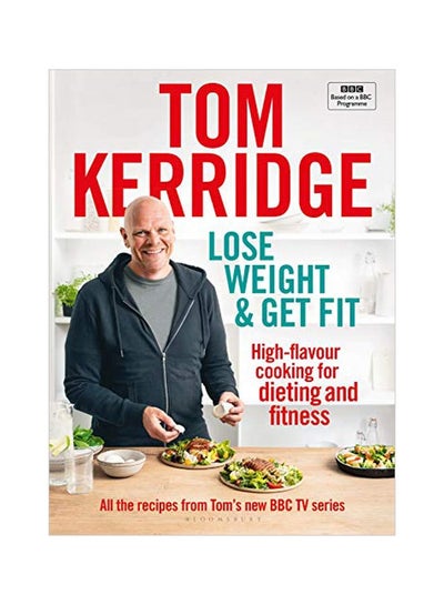 Buy Lose Weight And Get Fit: High Flavor Cooking For Dieting And Fitness Hardcover English by Tom Kerridge - 43844 in UAE