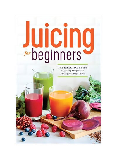 اشتري Juicing For Beginners: The Essential Guide To Juicing Recipes And Juicing For Weight Loss Paperback في الامارات