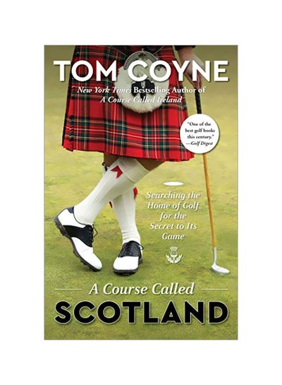 Buy A Course Called Scotland : Searching The Home Of Golf For The Secret To Its Game Paperback English by Tom Coyne - 3 October 2019 in UAE