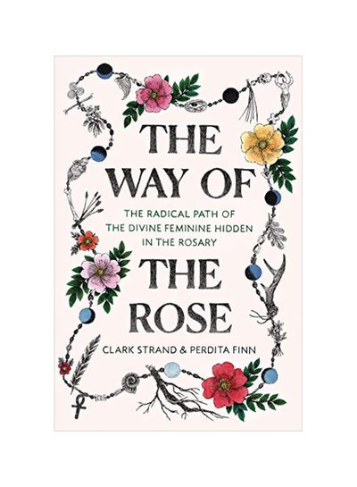 اشتري The Way Of The Rose : The Radical Path Of The Divine Feminine Hidden In The Rosary Hardcover في الامارات