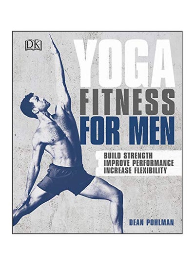 اشتري Yoga Fitness For Men : Build Strength, Improve Performance, And Increase Flexibility Paperback الإنجليزية by Dean Pohlman - 8 May 2018 في الامارات