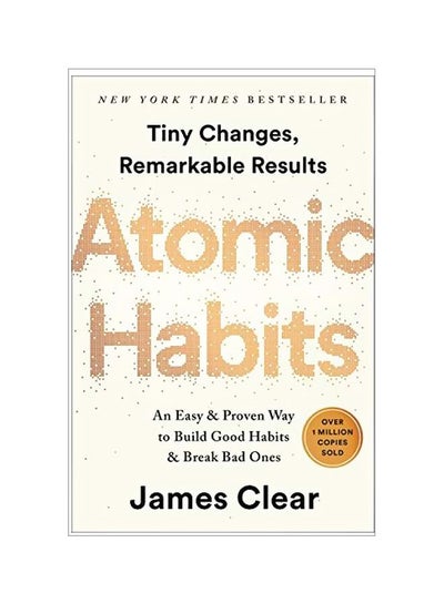 Buy Atomic Habits : An Easy And Proven Way To Build Good Habits And Break Bad Ones Hardcover English by James Clear - 16 October 2018 in UAE