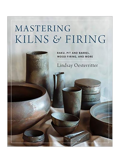 اشتري Mastering Kilns And Firing: Raku, Pit And Barrel, Wood Firing, And More Hardcover في الامارات