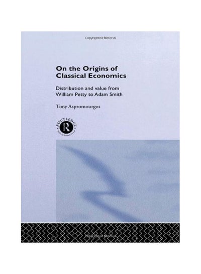 Buy On The Origins Of Classical Economics: Distribution And Value From William Petty To Adam Smith hardcover english - 01 Feb 1996 in Egypt