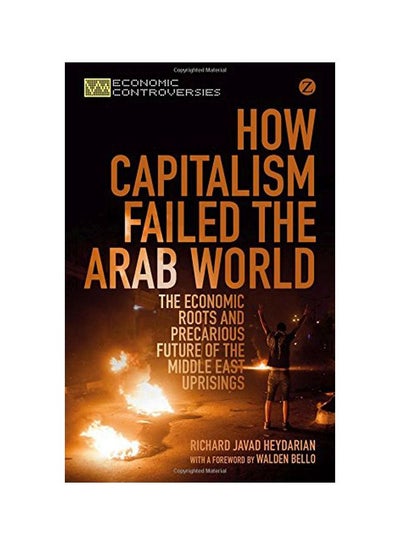 اشتري How Capitalism Failed The Arab World : The Economic Roots And Precarious Future Of The Middle East Uprisings paperback english - 01 Dec 2014 في مصر