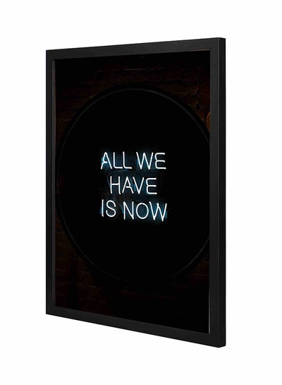 Buy All We Have Is Now Neon Signage Wall Art Painting With Pan Wooden Frame Black/White 43x53cm in Saudi Arabia