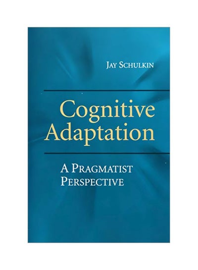 Buy Cognitive Adaptation: A Pragmatist Perspective Paperback English by Jay Schulkin - 06 Nov 2014 in Egypt