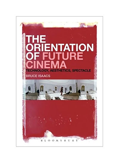 Buy The Orientation Of Future Cinema: Technology Aesthetics Spectacle Paperback English by Bruce Isaacs - 23 Oct 2014 in Egypt