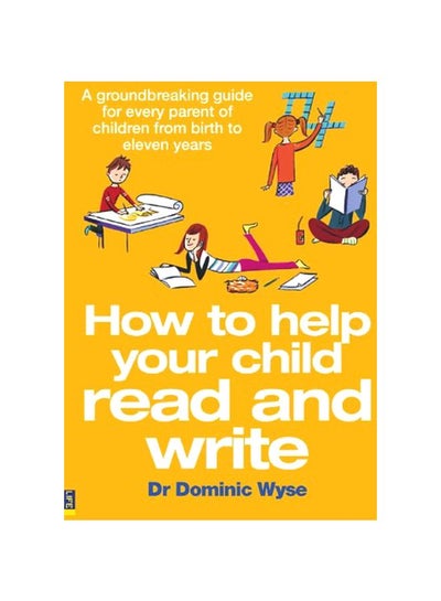 اشتري How To Help Your Child Read And Write: A Groundbreaking Guide For Every Parent Of Children From Birth To Eleven Paperback في مصر