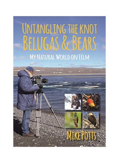 Buy Untangling The Knot Belugas And Bears Paperback English by Mike Potts - 43941 in UAE