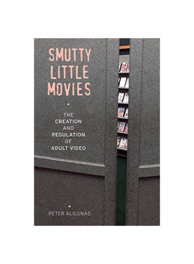 اشتري Smutty Little Movies: The Creation And Regulation Of Adult Video Paperback English by Peter Alilunas - 42643 في الامارات