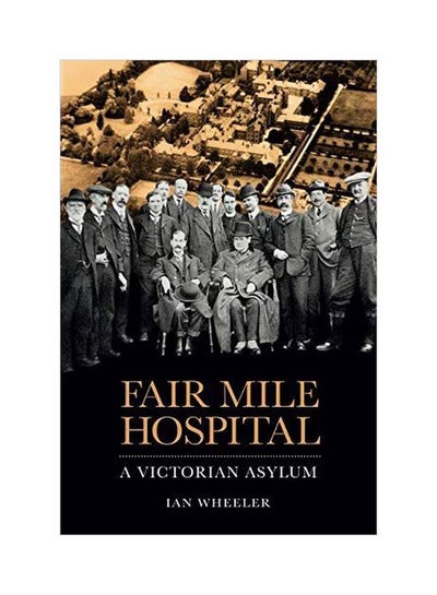 اشتري Fair Mile Hospital: A Victorian Asylum Paperback في الامارات