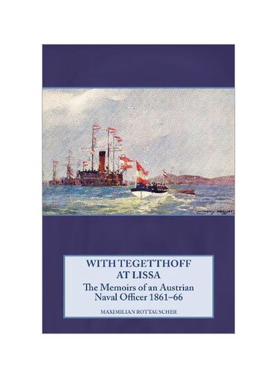 Buy With Tegetthoff At Lissa: The Memoirs Of An Austrian Naval Officer 1861-66 hardcover english - 19 Apr 2015 in UAE