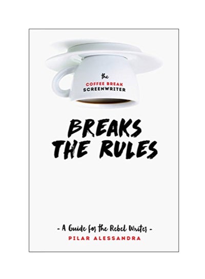 Buy The Coffee Break Screenwriter Breaks The Rules paperback english in UAE