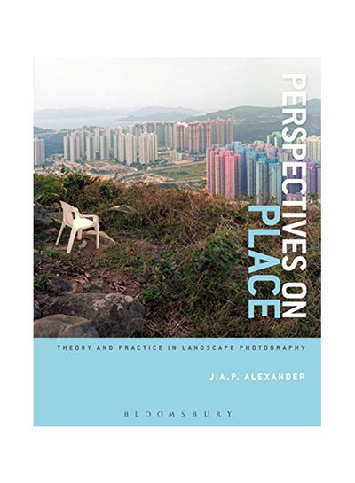 Buy Perspectives On Place Theory And Practice In Landscape Photography Paperback English by J. A. P. Alexander - 42033 in UAE