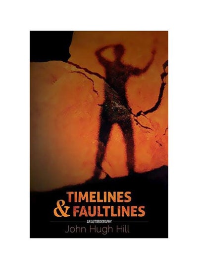 Buy Timelines And Faultlines: An Autobiography Paperback English by John Hugh Hill - 28-Feb-17 in UAE