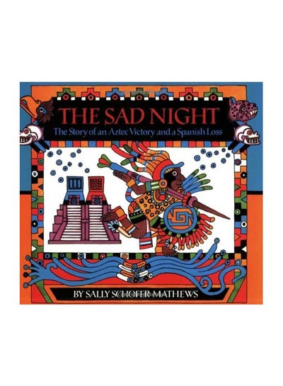 اشتري The Sad Night: The Story Of An Aztec Victory And A Spanish Loss Paperback الإنجليزية by Sally Schofer Mathews - 19 Mar 2001 في الامارات