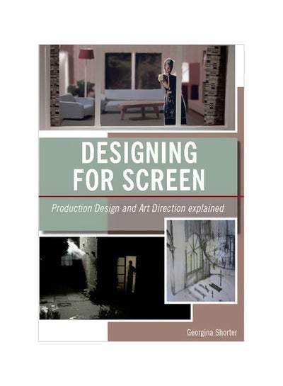 Buy Designing For Screen: Production Design And Art Direct Explained Paperback English by Georgina Shorter - 23 Jul 2012 in UAE