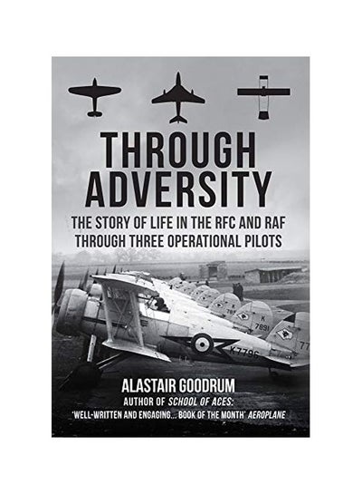 Buy Through Adversity: The Story Of Life In The RFC And RAF Through Three Operational Pilots hardcover english - 15 January 2020 in UAE