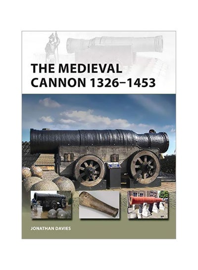 Buy The Medieval Cannon 1326-1453 Paperback English by Jonathan Davies - 43699 in UAE