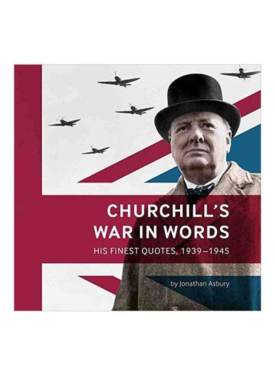 Buy Churchill's War In Words: His Finest Quotes, 1939-1945 Paperback English by Jonathan Asbury - 15 February 2018 in UAE