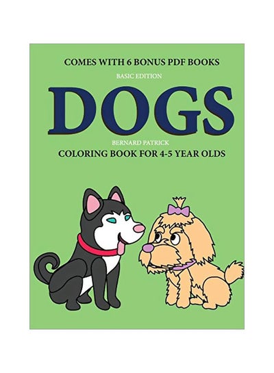 اشتري Dogs: Coloring Book For 4-5 Year Olds Paperback الإنجليزية by Bernard Patrick - 13-Feb-20 في الامارات