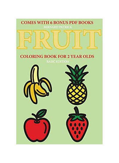 اشتري Fruit Coloring Books For 2 Year Olds Paperback الإنجليزية by Bernard Patrick - 08-Feb-20 في الامارات