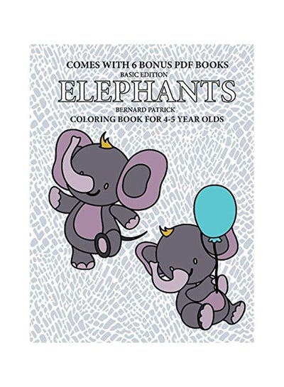 اشتري Elephants: Coloring Book For 4-5 Year Olds Paperback الإنجليزية by Bernard Patrick - 14-Feb-20 في الامارات