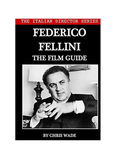 Buy The Italian Director Series: Federico Fellini The Film Guide paperback english - 21-Jan-20 in UAE