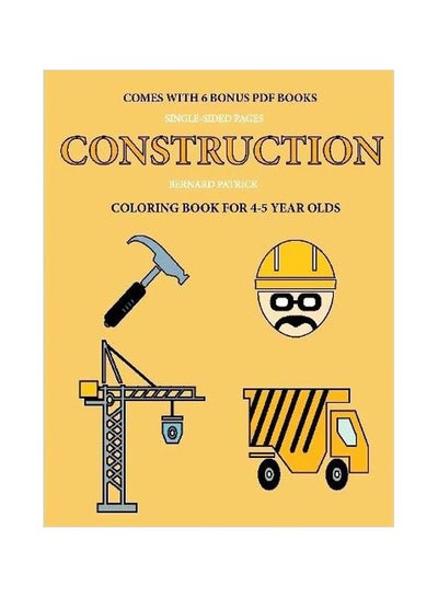 اشتري Construction:Coloring Book For 4-5 Year Olds Paperback الإنجليزية by Bernard Patrick - 13-Feb-20 في الامارات