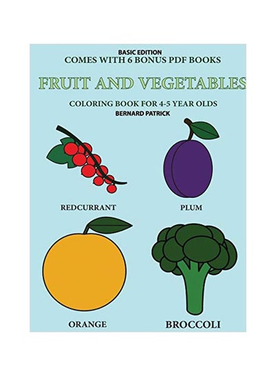 Buy Fruit And Vegetables:Coloring Book For 4-5 Year Olds paperback english - 14-Feb-20 in UAE