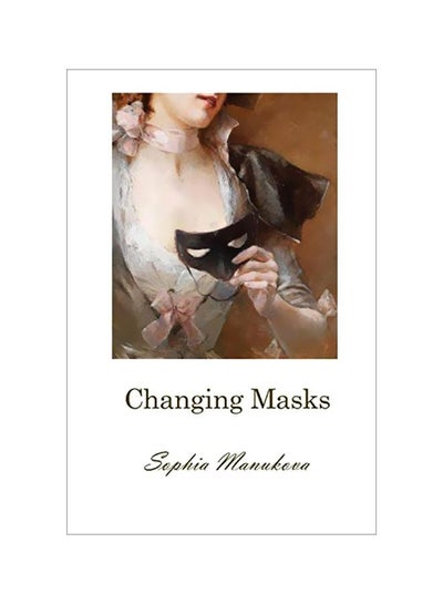 Buy Changing Masks Paperback English by Sophia Manukova - 11 February 2020 in UAE