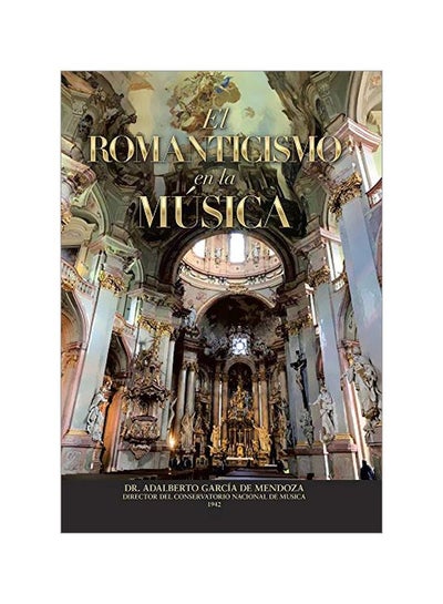 اشتري El Romanticismo En La Musica Hardcover Spanish by Dr Adalberto Garcia De Mendoza - 02-Jan-20 في الامارات